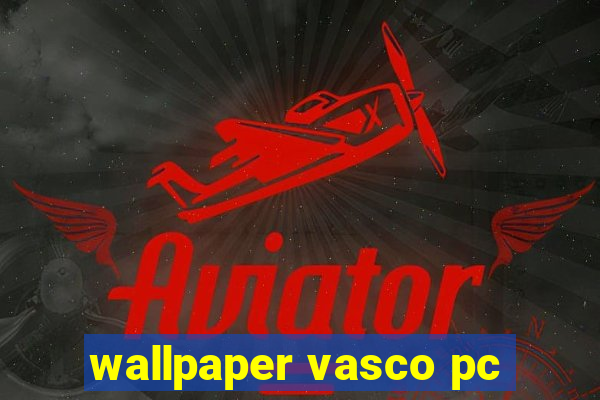 wallpaper vasco pc